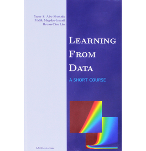 Learning From Data by Abu-Mostafa, Yaser S., Magdon-Ismail, Malik and Lin, Hsuan-Tien